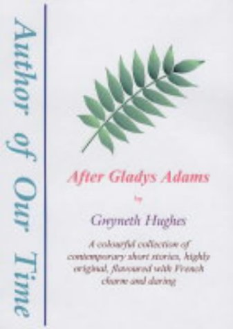 After Gladys Adams: Short Story Collection (9781902628097) by Hughes, Gwyneth