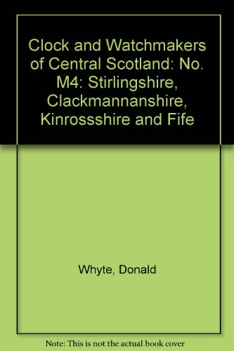 Imagen de archivo de Clock and Watchmakers of Central Scotland: Stirlingshire, Clackmannanshire, Kinrossshire and Fife: No. M4 a la venta por Richard Sylvanus Williams (Est 1976)
