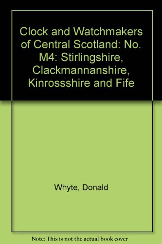 Stock image for Clock and Watchmakers of Central Scotland: Stirlingshire, Clackmannanshire, Kinrossshire and Fife: No. M4 for sale by Richard Sylvanus Williams (Est 1976)