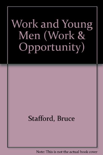 Work and Young Men (Work and Opportunity) (Work & Opportunity) (9781902633190) by Bruce Stafford