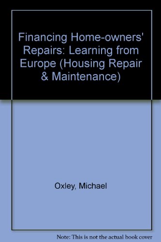 Financing Homeowners' Repairs: Learning from Europe: Learning from Europe (Housing Repair and Maintenance) (9781902633206) by Oxley, Michael; Golland, Andrew; Hodgkinson, Sarah; Maye, Angela