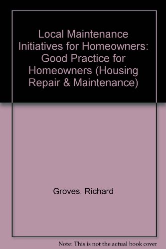 Local Maintenance Initiatives for Home Owners: Good Practice for Local Authorities (Housing Repair and Maintenance) (Housing Repair & Maintenance) (9781902633251) by Richard Groves