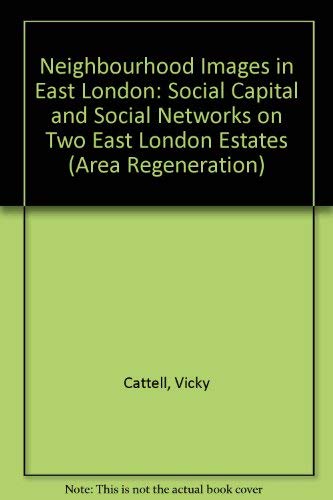 Neighbourhood Images in East London: Social Capital and Social Networks on Two East London Estates (Area Regeneration) (9781902633329) by Cattell, Vicky; Evans, Mel