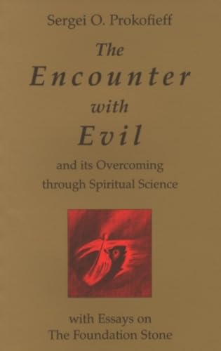 The Encounter with Evil: And Its Overcoming through Spiritual Science: With Essays on the Foundation Stone (9781902636108) by Prokofieff, Sergei O.