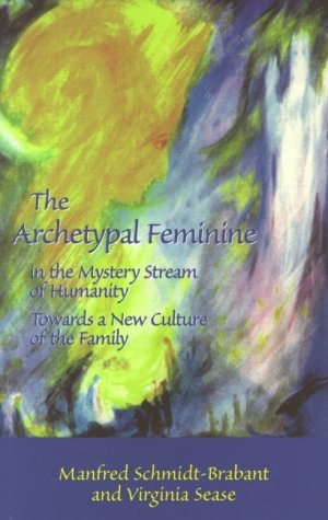 Stock image for The Archetypal Feminine in the Mystery Stream of Humanity: Towards a New Culture of the Family for sale by WorldofBooks