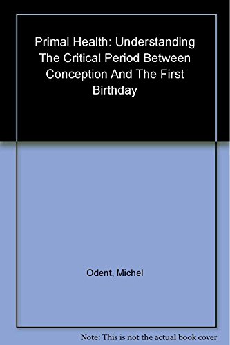 Beispielbild fr Primal Health: Understanding the Critical Period Between Conception and the First Birthday zum Verkauf von WorldofBooks