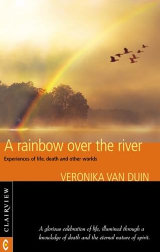 Stock image for A Rainbow over the River: Experiences of Life, Death, and Other Worlds for sale by Wonder Book