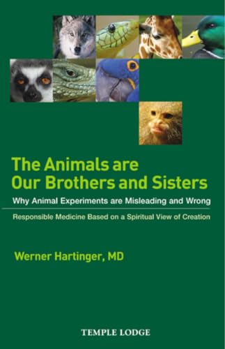 The Animals are Our Brothers and Sisters: Why Animal Experiments are Misleading and Wrong, Respon...