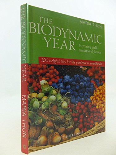 Imagen de archivo de The Biodynamic Year: Increasing Yield, Quality and Flavour - 100 Helpful Tips for the Gardener or Smallholder a la venta por WorldofBooks