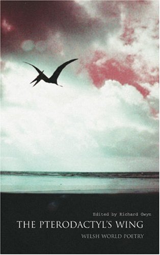 Beispielbild fr The Pterodactyl's Wing: Welsh World Poetry zum Verkauf von AwesomeBooks