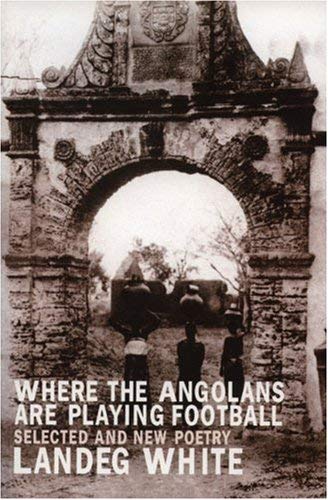 9781902638300: Where the Angolans are Playing Football: New and Selected Poems