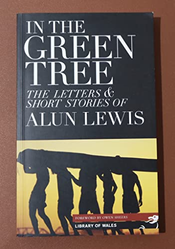 Imagen de archivo de In the Green Tree (Library of Wales): The Letters & Short Stories of Alun Lewis a la venta por WorldofBooks