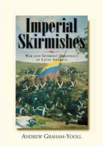 Beispielbild fr Imperial Skirmishes: War and Gunboat Diplomacy in Latin America zum Verkauf von Wonder Book