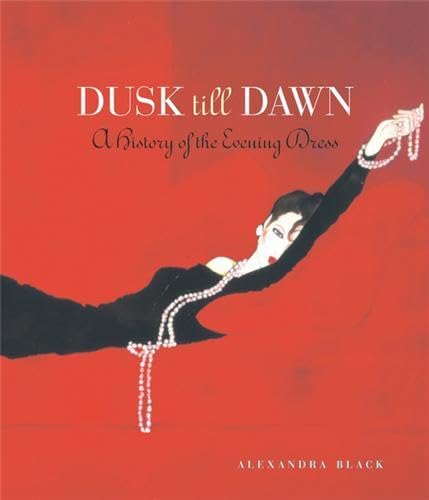 Dusk till Dawn - A History of the Evening Dress /anglais (9781902686417) by BLACK ALEXANDRA