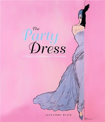 Stock image for The Party Dress: A History of Fashionable Occasions for sale by AwesomeBooks