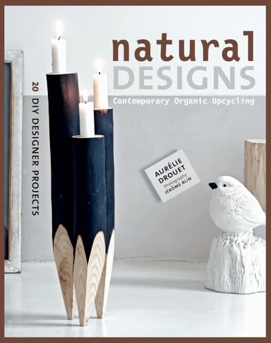 Beispielbild fr Natural Designs : Contemporary Organic Upcycling zum Verkauf von Better World Books