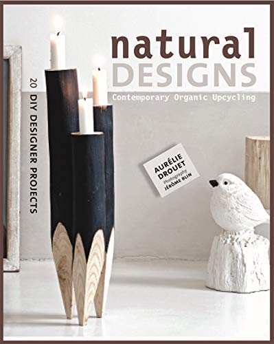 Imagen de archivo de Natural Designs : Contemporary Organic Upcycling a la venta por Better World Books