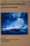 British Ships in China Seas : 1700 to the Present Day: Papers Presented at a Confrence Held at th...