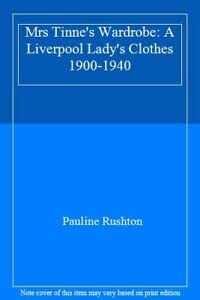 9781902700489: Mrs Tinne's Wardrobe: A Liverpool Lady's Clothes 1900-1940