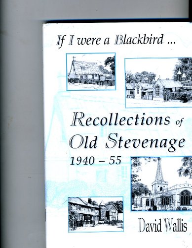 Beispielbild fr If I Were a Blackbird: Recollections of Old Stevenage 1940-55 zum Verkauf von WorldofBooks