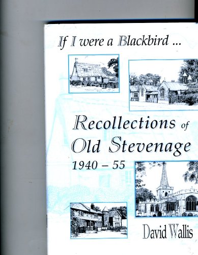 Imagen de archivo de If I Were a Blackbird: Recollections of Old Stevenage 1940-55 a la venta por WorldofBooks