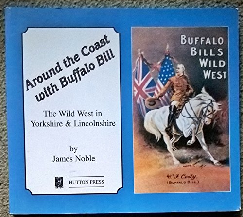 Beispielbild fr Around the Coast with Buffalo Bill: The Wild West in Yorkshire and Lincolnshire zum Verkauf von Bemrose Books