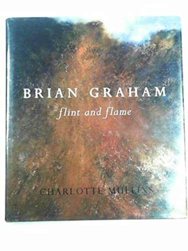 Imagen de archivo de Flint and Flame: A New Monograph on Brian Graham a la venta por WorldofBooks