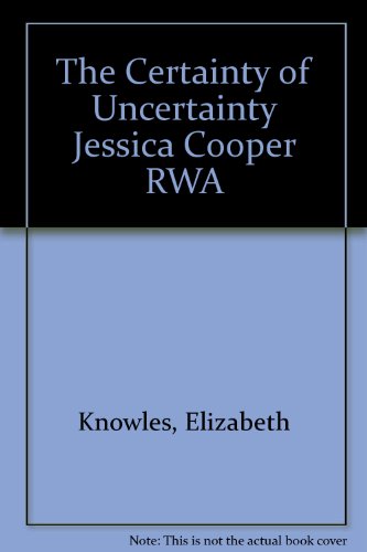 Stock image for Jessica Cooper RWA, The Certainty of Uncertainty for sale by Colin Martin Books