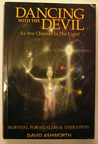 Beispielbild fr Dancing with the Devil: As You Channel in the Light! -- Survival for Healers & Therapists zum Verkauf von WorldofBooks