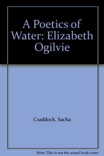 A Poetics of Water: Elizabeth Ogilvie (9781902734064) by Craddock, Sacha; Dunn, Douglas