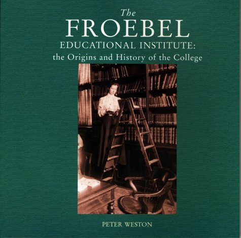 Imagen de archivo de The Froebel Educational Institute: The Origins and History of the College a la venta por WorldofBooks
