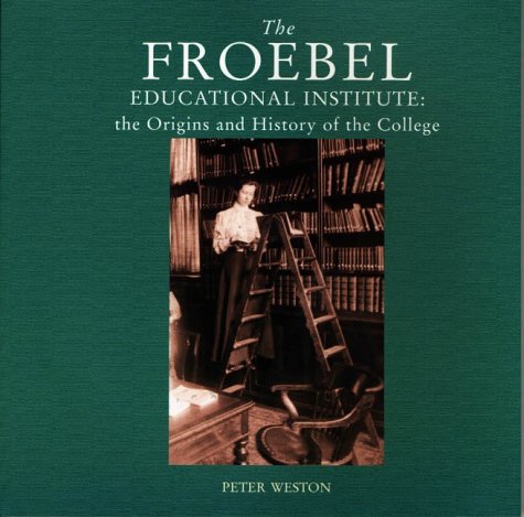 Stock image for The Froebel Educational Institute: The Origins and History of the College for sale by WorldofBooks