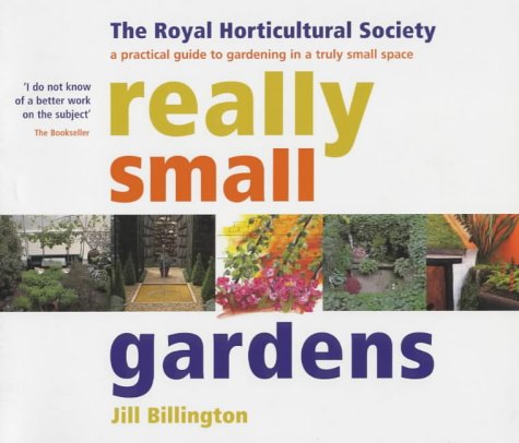 Imagen de archivo de Really Small Gardens: A Practical Guide to Gardening in a Truly Small Space (The Royal Horticultural Society) a la venta por Reuseabook