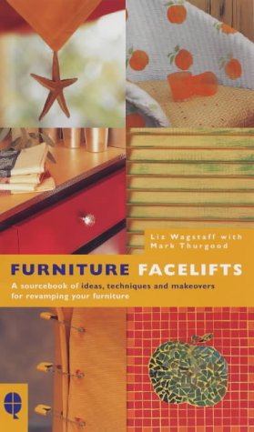 Stock image for Furniture Facelifts: A Sourcebook of Ideas, Techniques and Makeovers for Revamping Your Furniture for sale by Goldstone Books