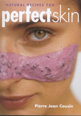 Imagen de archivo de Natural Recipes for Perfect Skin: 50 Delicious Recipes to Cleanse, Tone and Nourish a la venta por WorldofBooks