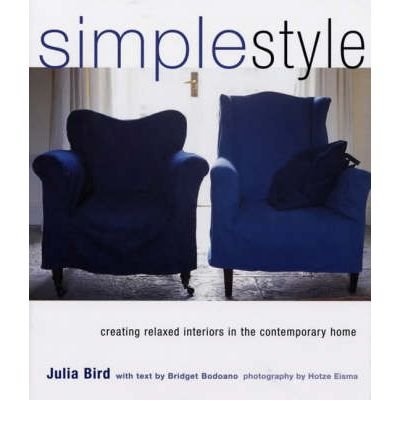 Simplestyle: Creating Relaxed Interiors in the Contemporary Home (9781902757650) by Julia Bird