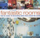 Stock image for Fantastic Rooms: Techniques and Projects for 12 Complete Decorating Styles for sale by Kona Bay Books