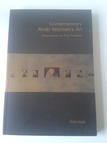 Stock image for Contemporary Arab Women's Art: Dialogues of the Present [Paperback] Fran Lloyd for sale by GridFreed