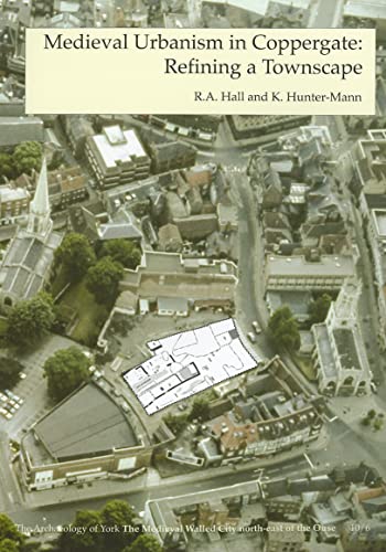 Medieval Urbanism in Coppergate: Refining a Townscape: Fasc. 6 (Archaeology of York S.)