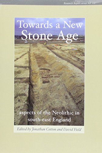 Stock image for Towards a New Stone Age: Aspects of the Neolithic in South-East England (Research Report Series, 137) for sale by Powell's Bookstores Chicago, ABAA