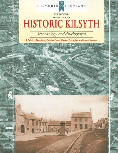 Historic Kilsyth: Archaeology and Development (Historic Scotland) (9781902771571) by Dennison, E. Patricia