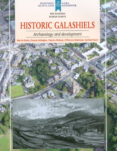 Stock image for Historic Galashiels: Archaeology and Development (Scottish Burgh Survey) for sale by WorldofBooks