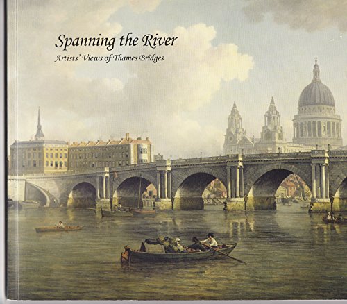 Stock image for Spanning the River. Artists Views of Thames Bridges. for sale by HALCYON BOOKS