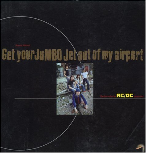 AC/DC: Get Your Jumbo Out of My Airport: Random Notes for AC/DC Obsessives (9781902799018) by Johnson, Howard