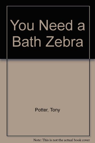 You Need a Bath Zebra (9781902800011) by Potter, Tony