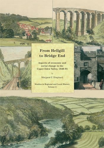 Stock image for From Hellgill to Bridge End: Aspects of Economic and Social Change in the Upper Eden Valley, 1840-95: Aspects of Economic and Social Change in the . . (Studies in Regional and Local History) for sale by WorldofBooks