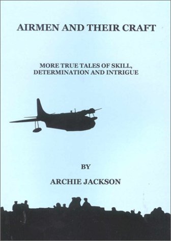 Beispielbild fr Airmen and Their Craft: More True Tales of Skill, Determination and Intrigue zum Verkauf von Reuseabook