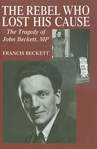 Stock image for The Rebel Who Lost His Cause: The Tragedy of John Beckett MP for sale by Goldstone Books
