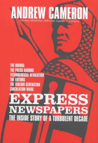 Express Newspapers: The Inside Story of a Turbulent Decade (9781902809441) by Andrew-cameron