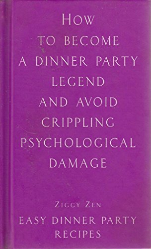 Beispielbild fr How to Become a Dinner Party Legend and Avoid Crippling Psychological Damage : Easy Dinner Party Recipes zum Verkauf von Better World Books